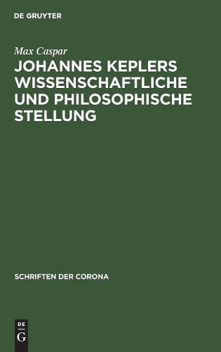 Johannes Keplers wissenschaftliche und philosophische Stellung (Schriften der Corona, 13) (German Edition