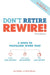 Don't Retire, REWIRE!, 3E