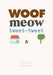 Woof Meow Tweet-Tweet