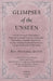 Glimpses of the Unseen - A Study of Dreams, Premonitions, Prayer and Remarkable Answers, Hypnotism, Spiritualism, Telepathy, Apparitions, Peculiar Mental and Spiritual Experiences, Unexplained Psychic