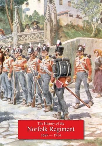 History of the Norfolk Regiment 20th June 1685, to 3rd August,1914