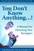 You Don't Know Anything. . .!