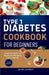 Type 1 Diabetes Cookbook for Beginners