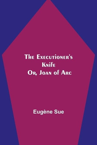 The Executioner's Knife; Or, Joan of Arc