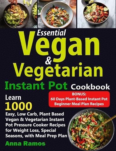 Essential Vegan & Vegetarian Instant Pot Cookbook