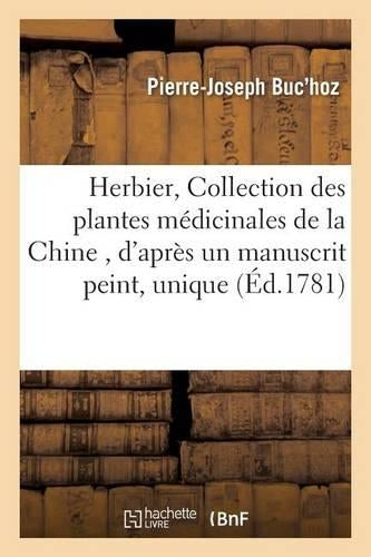 Herbier, ou Collection des plantes médicinales de la Chine , d'après un manuscrit peint et unique: Qui Se Trouve Dans La Bibliothèque de l'Empereur de Chine (Generalites