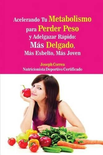 Acelerando Tu Metabolismo para Perder Peso y Adelgazar Rápido