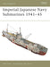 Imperial Japanese Navy Submarines 1941–45