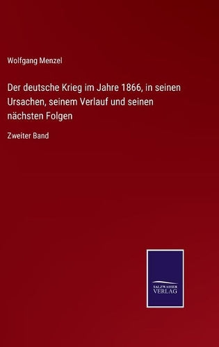 Der deutsche Krieg im Jahre 1866, in seinen Ursachen, seinem Verlauf und seinen nächsten Folgen