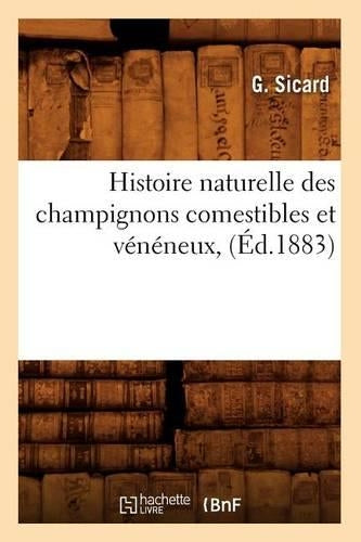 Histoire naturelle des champignons comestibles et vénéneux, (Éd.1883) (Sciences