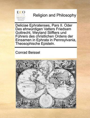 Deliciae Ephratenses, Pars II. Oder Des ehrwürdigen Vatters Friedsam Gottrecht, Weyland Stiffters und Führers des christlichen Ordens der Einsamen in Ephrata in Pennsylvania, Theosophische Episteln.