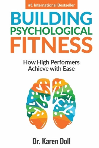 Building Psychological Fitness: How High Performers Achieve with Ease (Psychological Fitness (for individuals, professionals, organizations