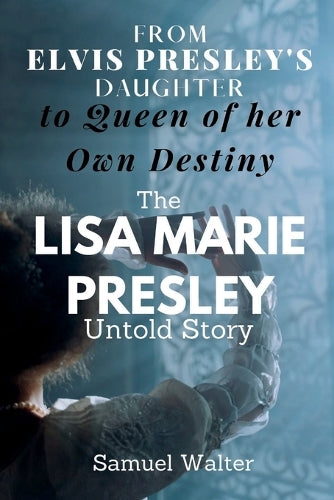 From Elvis Presley's Daughter to Queen of her Own Destiny