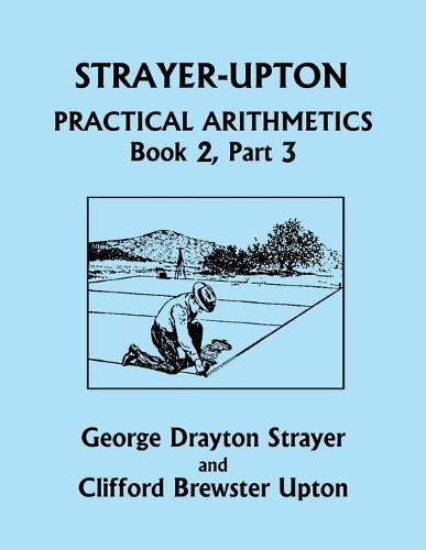 Strayer-Upton Practical Arithmetics BOOK 2, Part 3 (Yesterday's Classics