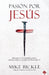 Pasión por Jesús: ¡Regresa a tu primer amor y redescubre la pasión de Dios por t i! / Passion For Jesus: Growing in Extravagant Love for God
