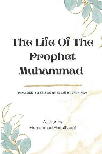 THE LIFE OF THE PROPHET MUHAMMAD(pbuh