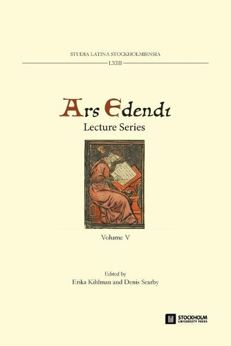 Ars Edendi Lecture Series, vol. V (63) (Studia Latina Stockholmiensia