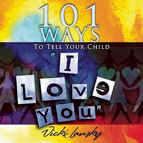 101 Ways to Tell Your Child "i Love You]]book Peddlers, The]bc]b102]12/02/2008]fam034000]100]8.95]]ip]tp]r]r]bopd]]]01/01/0001]p117]bopd