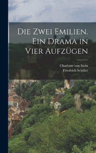 Die zwei Emilien. Ein Drama in vier Aufzügen