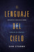 El lenguaje del cielo: Preguntas cruciales sobre hablar en lenguas