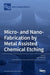Micro- and Nano-Fabrication by Metal Assisted Chemical Etching