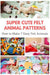 Super Cute Felt Animal Patterns