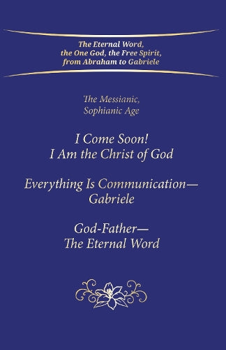 "I Come Soon! I Am the Christ of God. Everything is Communication – Gabriele. God-Father – The Eternal Word."