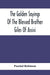 The Golden Sayings Of The Blessed Brother Giles Of Assisi