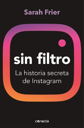 Sin filtro: La historia secreta de Instagram / No Filter: The Inside Story of Instagram