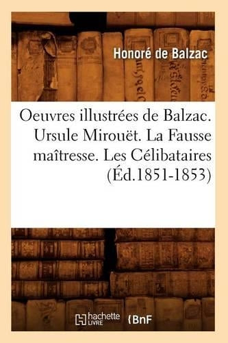 Oeuvres Illustrées de Balzac. Ursule Mirouët. La Fausse Maîtresse. Les Célibataires (Éd.1851-1853)