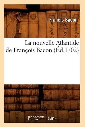 La nouvelle Atlantide de François Bacon, (Éd.1702) (Litterature