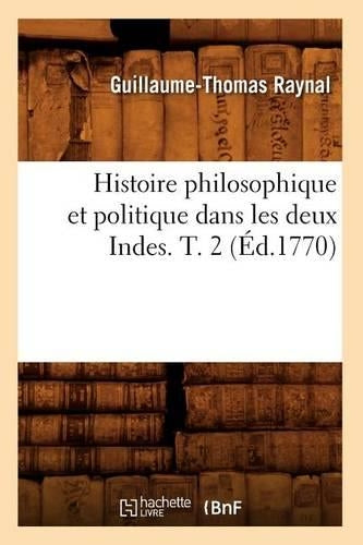 Histoire philosophique et politique dans les deux Indes. T. 2 (Éd.1770)