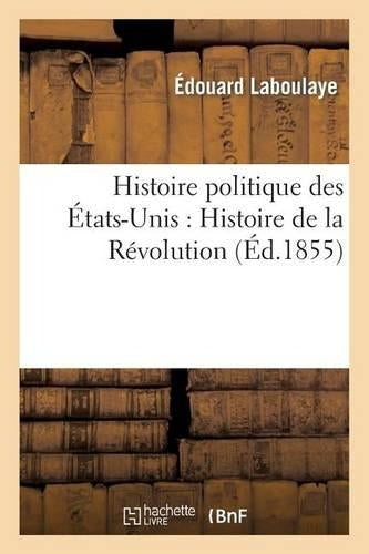 Histoire Politique Des États-Unis: Depuis Les Premiers Essais de Colonisation Jusqu'à l'Adoption