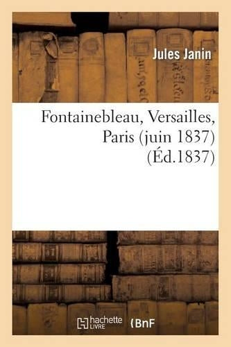 Fontainebleau, Versailles, Paris (juin 1837) (Histoire