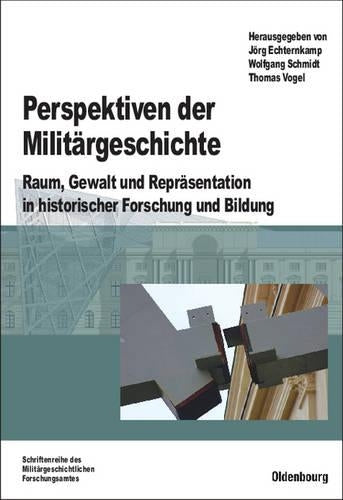 Perspektiven der Militärgeschichte: Raum, Gewalt und Repräsentation in historischer Forschung und Bildung (Beiträge zur Militärgeschichte, 67) (German Edition