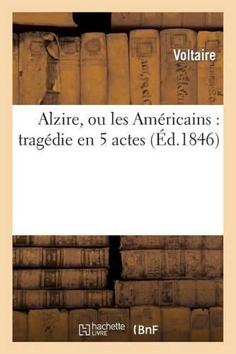 Alzire, ou les Américains : tragédie en 5 actes (Litterature