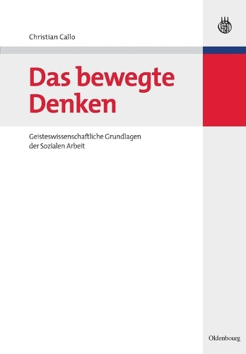 Das bewegte Denken: Geisteswissenschaftliche Grundlagen der Sozialen Arbeit (Hand- und Lehrbücher der Pädagogik) (German Edition
