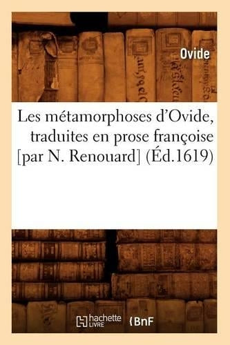 Les métamorphoses d'Ovide , traduites en prose françoise  (Éd.1619) (Litterature
