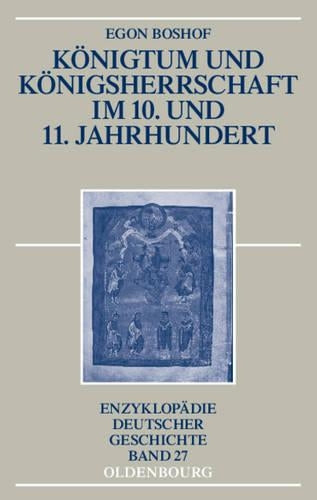 Königtum und Königsherrschaft im 10. und 11. Jahrhundert (Enzyklopädie deutscher Geschichte, 27) (German Edition