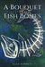 A Bouquet of Fish Bones
