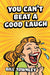 You Can't Beat a Good Laugh
