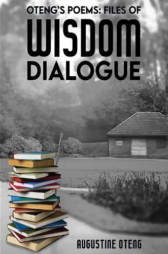 Oteng's Poems: Files of Wisdom Dialogue