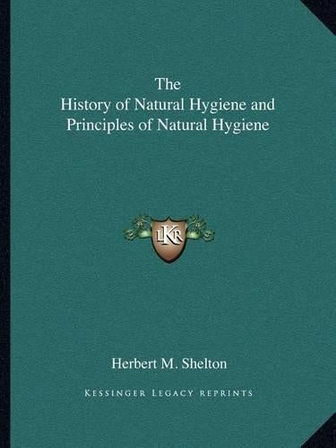 The History of Natural Hygiene and Principles of Natural Hygiene