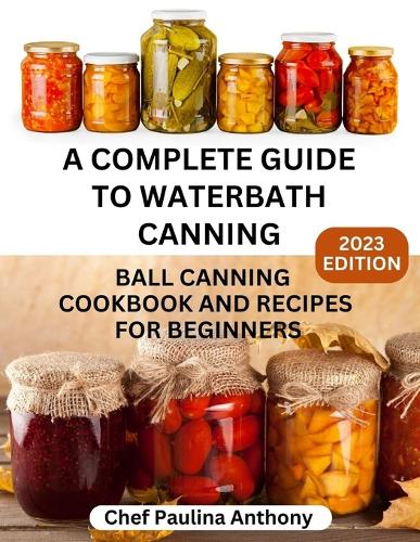 A Complete Guide to Water-bath Canning 2023