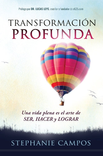 Transformación profunda: Una vida plena es el arte de SER, HACER y LOGRAR / Profound Transformation. A Full Life is the Art of BEING, DOING, and ACHIEVING