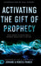Activating the Gift of Prophecy