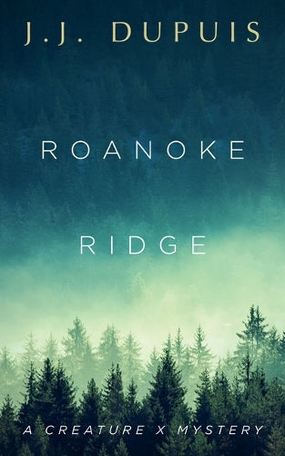 Roanoke Ridge: A Creature X Mystery (A Creature X Mystery, 1