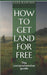 How to get land for free