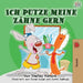 Ich putze meine Zähne gern: I Love to Brush My Teeth (German Edition) (German Bedtime Collection