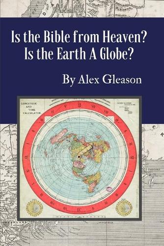 Is the Bible from Heaven? Is the Earth a Globe?